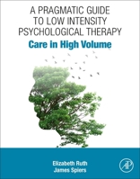 A Pragmatic Guide to Low Intensity Psychological Therapy: Care in High Volume 032388492X Book Cover