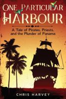 One Particular Harbour: A Tale of Pirates, Priests, and The Plunder of Panama (Pirate Legacy) B0G2CQJ16S Book Cover