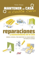 Reparaciones y mantenimiento de la casa: Manual esencial para mantener su hogar siempre en perfecto estado (Spanish Edition) B0GX9J3ZNL Book Cover