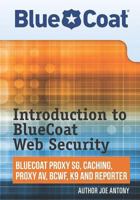 Introduction to BlueCoat Web Security: BlueCoat Proxy SG, Caching, Anti-virus, and Reporter 0615582931 Book Cover