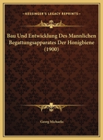 Bau Und Entwicklung Des Mannlichen Begattungsapparates Der Honigbiene (1900) 1162277009 Book Cover