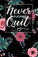 Never Fucking Quit: 90-Day Sweary Funny Food & Exercise Journal Daily Weight Loss Log & Fitness Tracker Notebook with A Weekly Meal Planner & Weekly Sweary Mandala Coloring Pages 1676794050 Book Cover