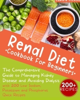 Renal Diet Cookbook For Beginners: The Comprehensive Guide to Managing Kidney Disease and Avoiding Dialysis with 200 Low Sodium, Potassium and Phosphorus Quick Recipes 1838270051 Book Cover
