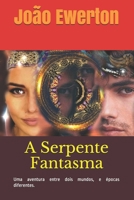 A Serpente Fantasma: Uma aventura entre dois mundos, em dois s�culos diferentes. B08R6KZH39 Book Cover