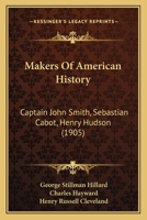 Makers Of American History: Captain John Smith, Sebastian Cabot, Henry Hudson 1164921541 Book Cover