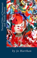 Twisted Tales of Somerset and North Devon: From Minehead to Culbone, Glenthorne, Lynmouth, Great Hangman, Appledore and Embury Beacon, and all the pla 1542911370 Book Cover