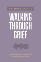 A Parent's Guide to Walking Through Grief 1496467868 Book Cover