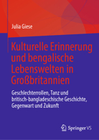Kulturelle Erinnerung und bengalische Lebenswelten in Großbritannien: Geschlechterrollen, Tanz und britisch-bangladeschische Geschichte, Gegenwart und Zukunft 3032158915 Book Cover