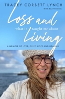 Loss and What it Taught Me About Living: A memoir of love, grief, hope and healing 0717194671 Book Cover