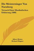 Die Meistersinger Von Nurnberg: Versuch Einer Musikalischen Erklarung (1888) 116670579X Book Cover