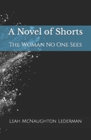 A Novel of Shorts: The Woman No One Sees 1948217015 Book Cover