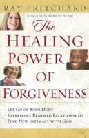 The Healing Power of Forgiveness: *Let Go of Your Hurt *Experience Renewed Relationships *Find New Intimacy with God 0736915672 Book Cover