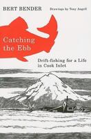 Catching the Ebb: Drift-Fishing for a Life in Cook Inlet 0870712969 Book Cover