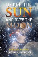 Under the Sun and Over the Moon: And Through the Stars of Hope 1483644006 Book Cover