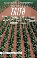 Growing My Faith Garden: Starting with the Fruits of the Spirit 1466911697 Book Cover