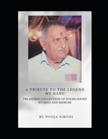 A Tribute to the Legend - My Nanu!: Treasured Collection of Poems, Short Stories & Memoirs B0B188N1NX Book Cover