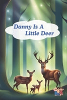 Danny is a Little Deer: Heartwarming Tales of Friendship and Family in the Whispering Woods. B0DP5BSS8S Book Cover