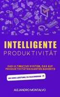 Intelligente Produktivität: Das ultimative System, das auf Produktivitätsgiganten basiert, um Ihre Leistung zu maximieren (German Edition) B0DVSRJ411 Book Cover