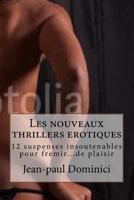 Les Nouveaux Thrillers Erotiques: 12 Suspenses Insoutenables Pour Fremir...de Plaisir 1501088556 Book Cover
