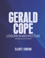 Gerald Cope: Lesson in Architecture As told to me over lunch B0FWQH5YP5 Book Cover