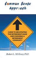 Common Sense Approach Guide to Negotiating the Retirement Maze and Choosing a Retirement Community 1642048321 Book Cover
