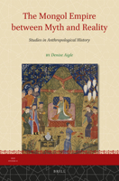 The Mongol Empire Between Myth and Reality: Studies in Anthropological History 9004277498 Book Cover