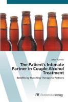 The Patient's Intimate Partner in Couple Alcohol Treatment - Benefits by Matching Therapy to Partners 3836457423 Book Cover