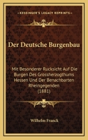 Der Deutschen Burgenbau Mit Besonderer Rucksicht Auf Die Burgen Des Grossherzogtums Hessen Und Der Benachbarten Rheingegenden 1148930892 Book Cover