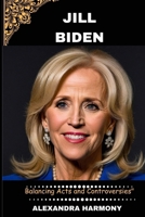 Jill Biden: Balancing Acts and Controversies (Biography of Rich and influential people) B0CSXD4BQX Book Cover