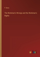 The Workman's Wrongs, and the Workman's Rights 1144511186 Book Cover