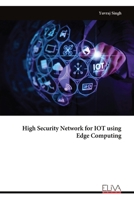 High Security Network for IOT using Edge Computing 9999319440 Book Cover