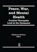 Peace, War, and Mental Health: Couples Therapists Look at the Dynamics (Journal of Couples Therapy, Vol 3, No 4) (Journal of Couples Therapy, Vol 3, No 4) 1560244372 Book Cover