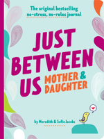 Just Between Us: Mother Daughter revised edition: The Original Bestselling No-Stress, No-Rules Journal 179722221X Book Cover