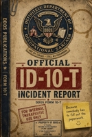 Official ID-10-T Incident Report: A Workplace Survival Form from the Definitely Department of Occupational Sarcasm (DDOS Series) B0H7R9H5RG Book Cover