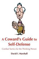 A Coward's Guide to Self-Defense: Combat Tactics for the Thinking Person 1105128679 Book Cover