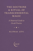 The Doctrine & Ritual of Transcendental Magic: A Historical Guide to Occult Practice 1528724372 Book Cover