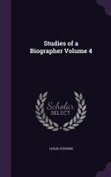 Studies of a Biographer; Volume 4 1542406463 Book Cover