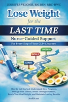 Lose Weight for the Last Time: Nurse-Guided Support for Every Step of Your GLP-1 Journey B0H7HJRTFL Book Cover