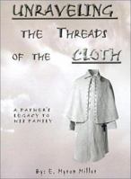 Unraveling the Threads of the Cloth: A Father's Legacy to His Family 0759641870 Book Cover