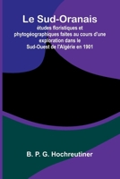 Le Sud-Oranais: tudes Floristiques Et Phytog ographiques Faites Au Cours D'Une Exploration Dans Le Sud-Ouest De L'Alg rie En 1901 9371340045 Book Cover