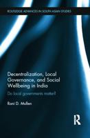Decentralization, Local Governance, and Social Wellbeing in India: Do Local Governments Matter? 0415670659 Book Cover
