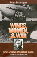 Wings, Women, and War: Soviet Airwomen in World War II Combat (Modern War Studies) 0700611452 Book Cover