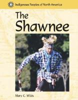 Indigenous Peoples of North America - The Shawnee 1590180909 Book Cover