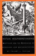 Mutual Misunderstanding: Scepticism and the Theorizing of Language and Interpretation 0822312492 Book Cover