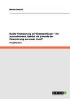 Duale Finanzierung der Krankenhäuser - ein Auslaufmodell. Gehört die Zukunft der Finanzierung aus einer Hand? 365615063X Book Cover