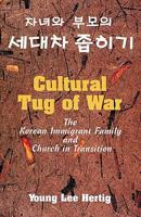 Cultural Tug of War: Korean Immigrant Family and Church in Transition 0687046211 Book Cover