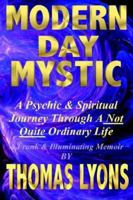 Modern Day Mystic: A Psychic & Spiritual Journey Through a Not Quite Ordinary Life 1929841221 Book Cover