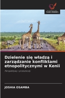 Dzielenie się wladzą i zarządzanie konfliktami etnopolitycznymi w Kenii 6203169951 Book Cover