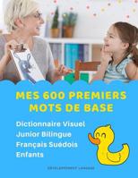 Mes 600 Premiers Mots de Base Dictionnaire Visuel Junior Bilingue Fran�ais Su�dois Enfants: Apprendre a lire livre pour d�velopper le vocabulaire des b�b�. Bilingual flashcards frequency words with pi 108235757X Book Cover