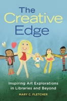 The Creative Edge: Inspiring Art Explorations in Libraries and Beyond 1440861099 Book Cover